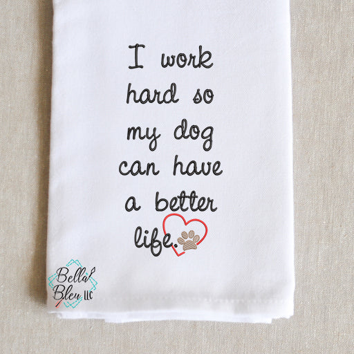 I work hard so my dog has a better life sketchy heart Saying Machine Embroidery Kitchen towel