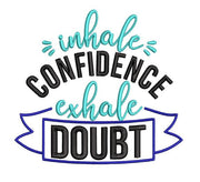 Inhale Confidence Exhale Doubt saying
