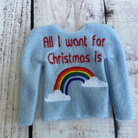 All I want for Christmas is Rainbows  Elf ITH Sweater