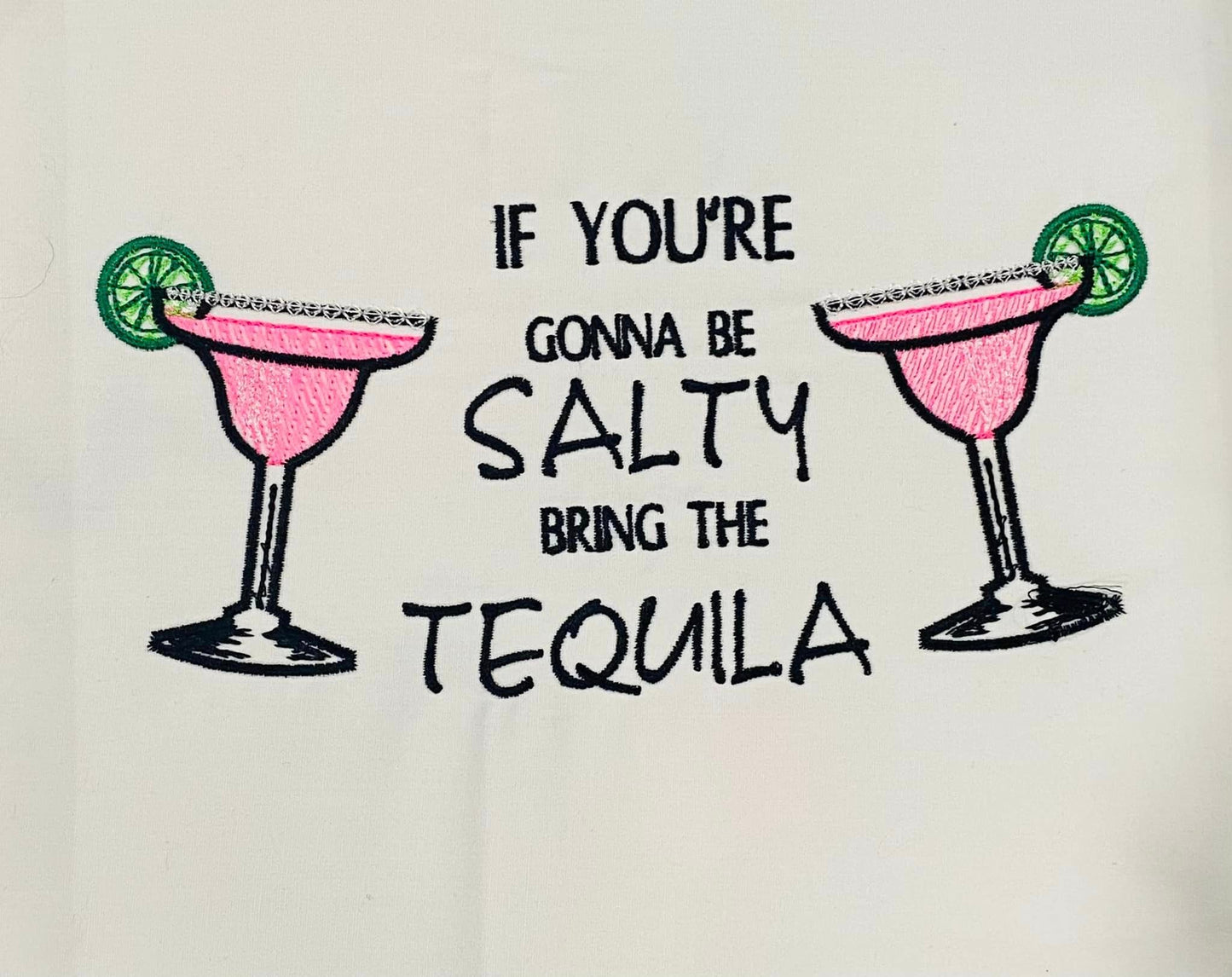 If you're gonna be salty bring the tequila