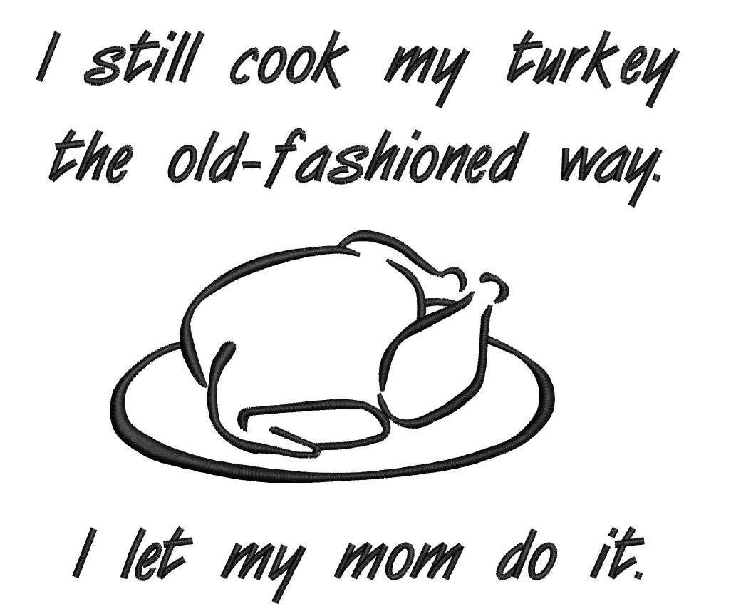 I still cook my turkey the old fashioned way Thanksgiving Saying