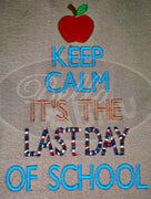 Keep Calm and It's the last day of school Machine Embroidery Design teacher