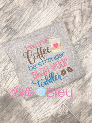 May your coffee be stronger than your toddler machine embroidery sketchy design