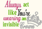 Always act like you are wearing an invisible crown
