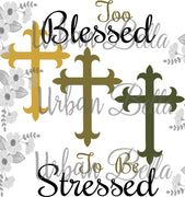 To Blessed to be Stressed Religious Cross Sublimation png file