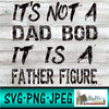 It's not a Dad Bod its a father figure svg png jpg file