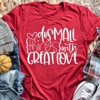 Do small things with great love Kids and Adults tee shirts