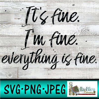 I'm Fine I'm Fine Everything is Fine svg png jpg file