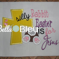 Beautiful " Silly Rabbit Easter is for Jesus " Machine Applique Embroidery design with cross and bunny