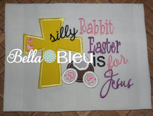 Beautiful " Silly Rabbit Easter is for Jesus " Machine Applique Embroidery design with cross and bunny