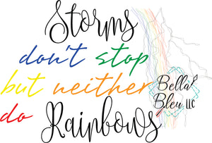 Storms don't stop but neither do Rainbows Sublimation