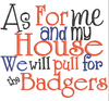 As for me and my  house we yell Badgers saying