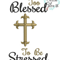 Too Blessed to be Stress with Cross Machine Embroidery design