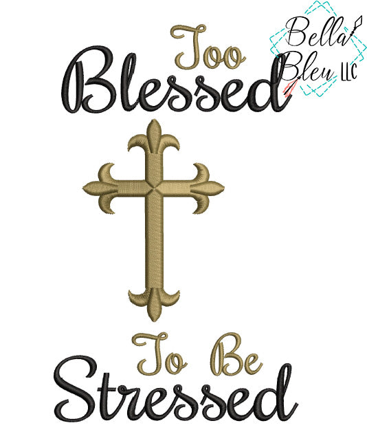 Too Blessed to be Stress with Cross Machine Embroidery design