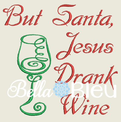 Christmas But Santa, Jesus Drank Wine Funny Wine Machine Embroidery Design