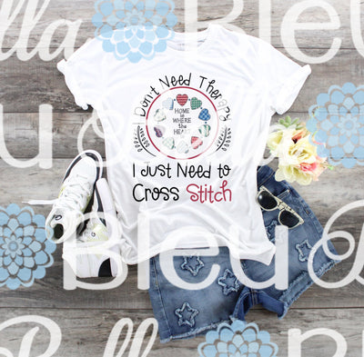 I don't need therapy I just need to Cross Stitch Ready to Press Sublimation transfer