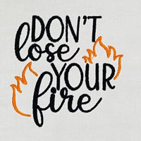 Don't lose your fire Inspirational Design