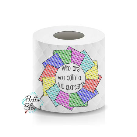 Who are you callin a Fat quarter? Quilting Toilet Paper Funny Saying Machine Embroidery Design sketchy