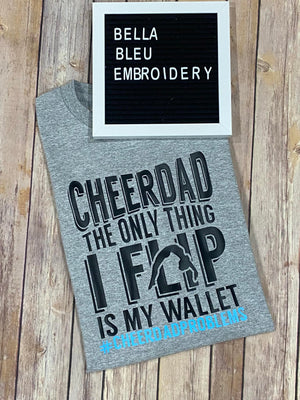 Cheer Dad The Only thing I flip is my wallet Tee shirt