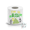 I'm so Irish St Patricks Day Toilet Paper Funny Saying Machine Embroidery Design sketchy