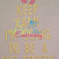 Keep Calm I'm going to be a big cousin Machine Embroidery Design