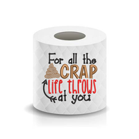 For all the Crap life throws at you Toilet Paper Funny Saying Machine Embroidery Design sketchy