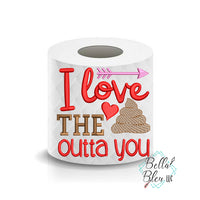 I Love the Shit out of you Valentines Day Toilet Paper Funny Saying Machine Embroidery Design sketchy