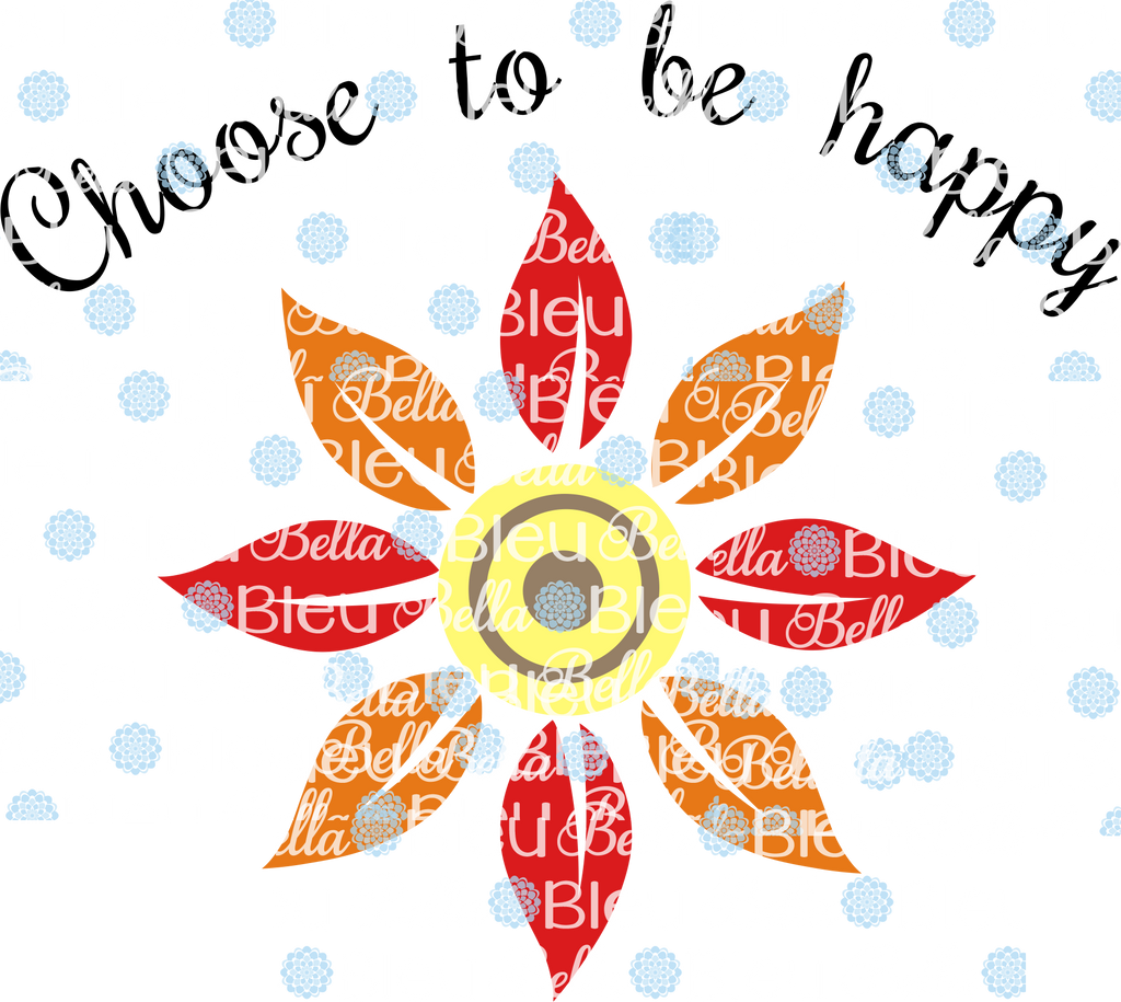 Choose to be Happy Sunflower sublimation cut file Printable