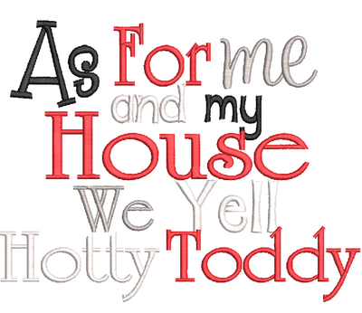 As for me and my  house we yell Hotty Toddy saying