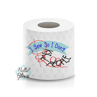 I Sew so I don't kill people Quilting Toilet Paper Funny Saying Machine Embroidery Design sketchy