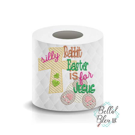 Silly Rabbit Easter is for Jesus Toilet Paper Saying Machine Embroidery Design sketchy