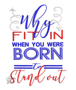 Why fit in when you were born to stand out saying