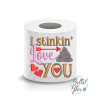 I stinkin love you Valentines Day Toilet Paper Funny Saying Machine Embroidery Design sketchy