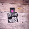 Straight Outta Patience ITH Key fob