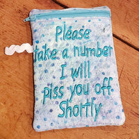 ITH Take a number I will piss you off shortly Zipper bag