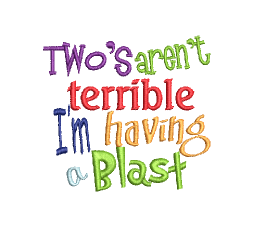 Two's aren't Terrible, I am having a blast embroidery design