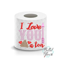 I Love you a Shit Ton Valentines Day Toilet Paper Funny Saying Machine Embroidery Design sketchy