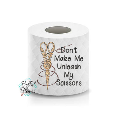 Don't Make me Unleash my scissors Quilting Toilet Paper Funny Saying Machine Embroidery Design sketchy