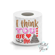I think you are the shit Valentines Day Toilet Paper Funny Saying Machine Embroidery Design sketchy